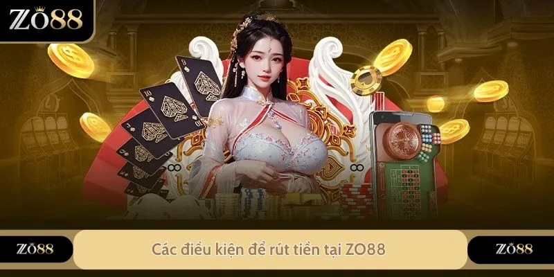 Các điều kiện để rút tiền tại ZO88