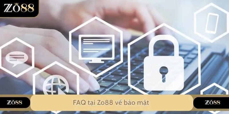 FAQ tại Zo88 về bảo mật